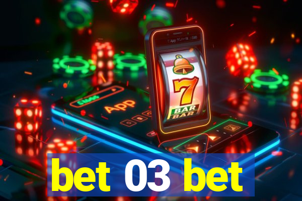 bet 03 bet